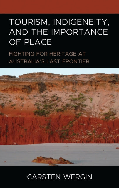 Book cover of: Tourism, Indigeneity, and the Importance of Place. By: Carsten Wergin