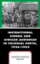 Book cover of: Instructional Cinema and African Audiences in Colonial Kenya, 1926–1963. By: Samson Kaunga Ndanyi