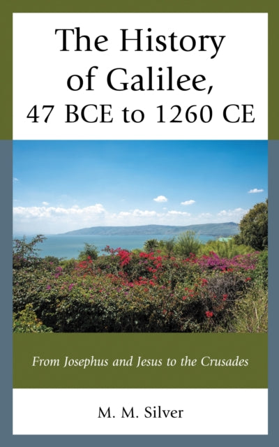 Book cover of: History of Galilee, 47 BCE to 1260 CE. By: M. M. Silver