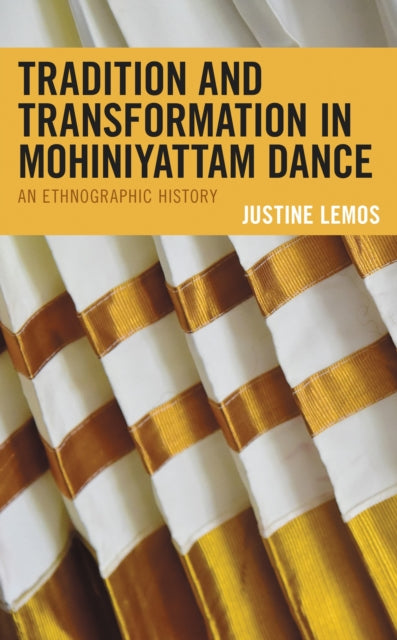 Book cover of: Tradition and Transformation in Mohiniyattam Dance. By: Justine Lemos
