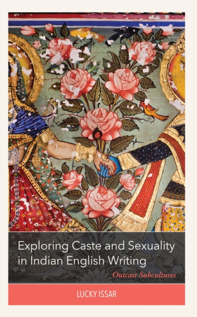 Book cover of: Exploring Caste and Sexuality in Indian English Writing. By: Lucky Issar