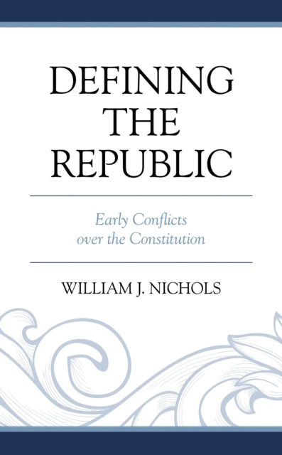 Book cover of: Defining the Republic. By: William J. Nichols