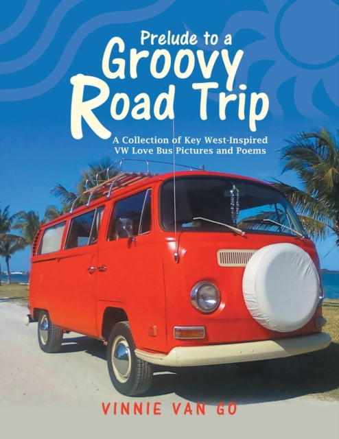 Book cover of: Prelude to a Groovy Road Trip. By: Vinnie Van Go