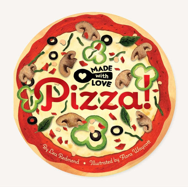 Book cover of: Made with Love: Pizza!. By: Lea Redmond