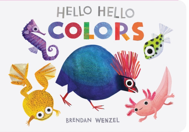 Book cover of: Hello Hello Colors. By: Brendan Wenzel
