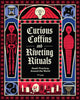 Book cover of: Curious Coffins and Riveting Rituals