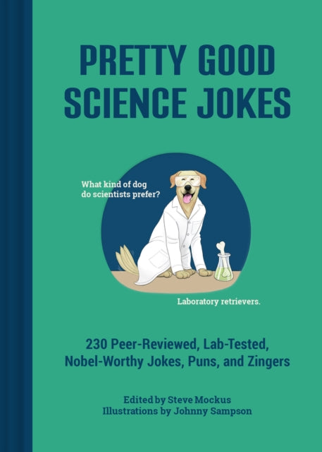 Pretty Good Science Jokes, 230 Peer-Reviewed, Lab-Tested, Nobel-Worthy Jokes, Puns, and Zingers 9781797237282 Steve Mockus