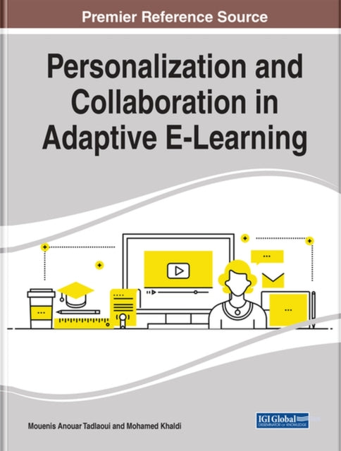 Book cover of: Personalization and Collaboration in Adaptive E-Learning. By: Mouenis Anouar Tadlaoui