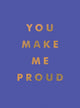Book cover of: You Make Me Proud. By: Summersdale Publishers