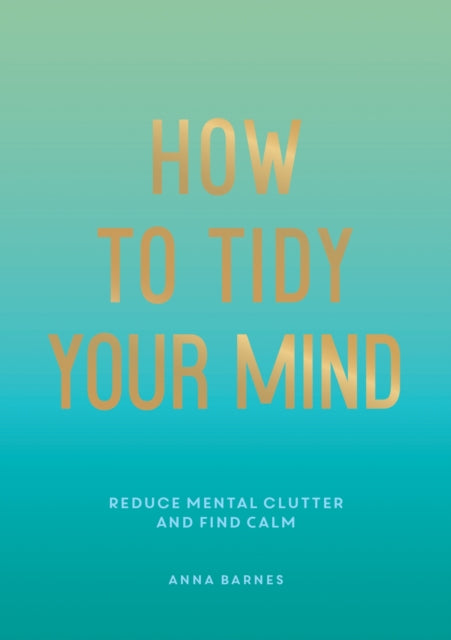 Book cover of: How to Tidy Your Mind. By: Anna Barnes