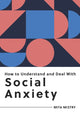 Book cover of: How to Understand and Deal with Social Anxiety. By: Mita Mistry
