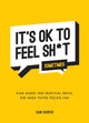 Book cover of: It's OK to Feel Sh*t (Sometimes). By: Summersdale