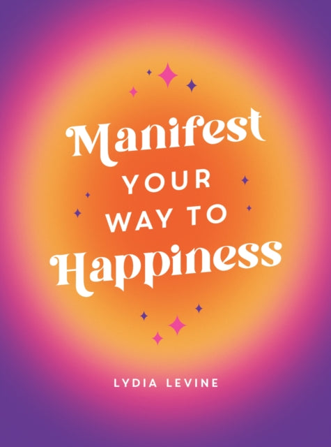 Book cover of: Manifest Your Way to Happiness. By: Lydia Levine