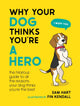 Why Your Dog Thinks You're a Hero, The Hilarious Guide to All the Reasons Your Dog Thinks You're the Best 9781800079311 Sam Hart