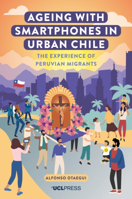 Book cover of: Ageing with Smartphones in Urban Chile. By: OTAEGUI