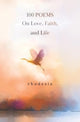 Book cover of: 100 POEMS On Love, Faith, and Life