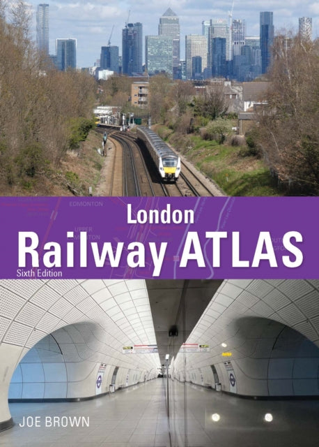 London Railway Atlas 6th Edition 9781800352636 Joe Brown