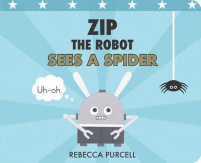 Book cover of: Zip the Robot Sees a Spider. By: Rebecca Purcell