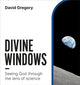 Divine Windows, Seeing God through the lens of science 9781800393318 David Gregory