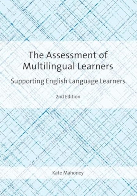 Book cover of: Assessment of Multilingual Learners. By: Kate Mahoney