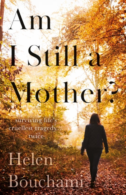 Am I Still a Mother?, Surviving Life's Cruellest Tragedy - Twice 9781800460348 Helen Bouchami