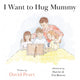 Book cover of: I Want to Hug Mummy. By: David Peart
