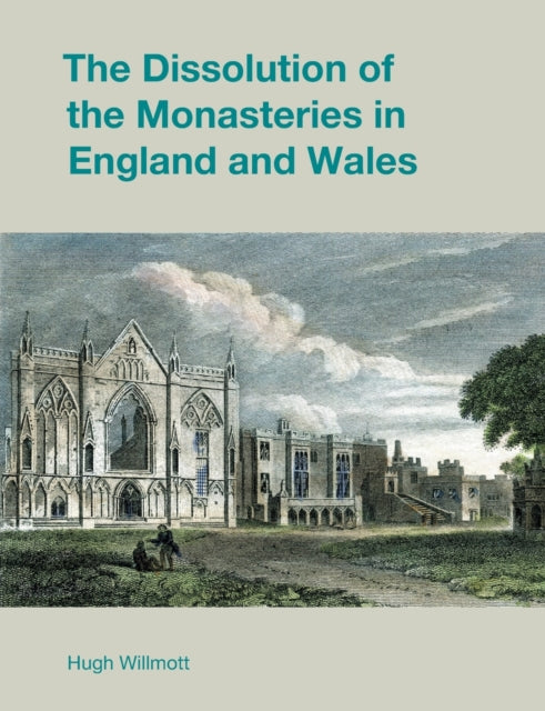 Book cover of: Dissolution of the Monasteries in England and Wales. By: Hugh Willmott