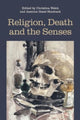 Book cover of: Religion, Death and the Senses. By: Christina Welch; Jasmine Hazel Shadrack