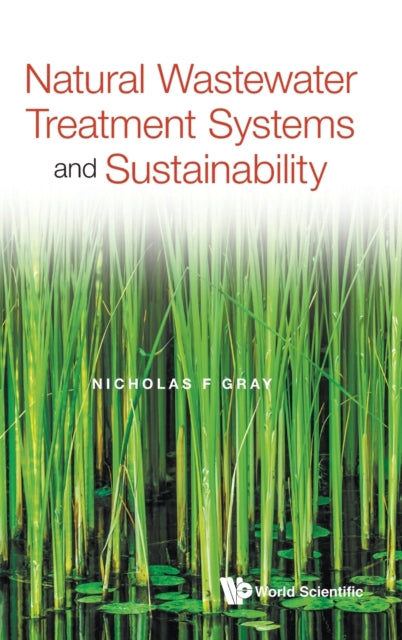Book cover of: Natural Wastewater Treatment Systems And Sustainability. By: Nicholas F. Gray