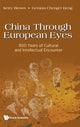 Book cover of: China Through European Eyes: 800 Years Of Cultural And Intellectual Encounter. By: Kerry Brown