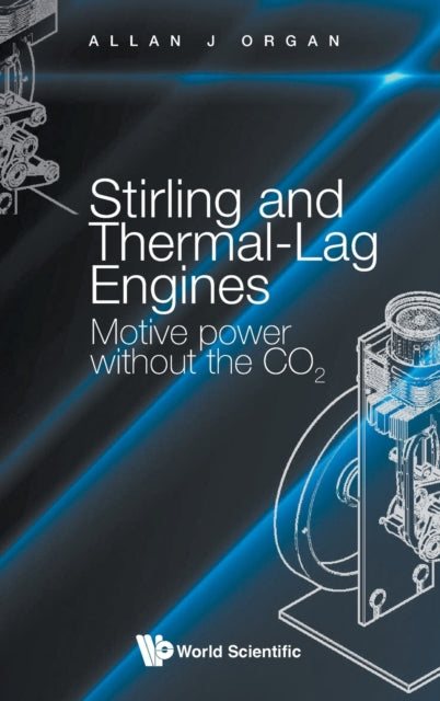 Book cover of: Stirling And Thermal-lag Engines: Motive Power Without The Co2. By: Allan J. Organ