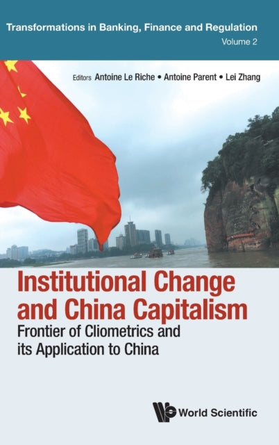 Book cover of: Institutional Change And China Capitalism: Frontier Of Cliometrics And Its Application To China. By: Antoine Le Riche