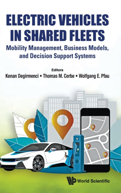 Book cover of: Electric Vehicles In Shared Fleets: Mobility Management, Business Models, And Decision Support Systems. By: Kenan Degirmenci