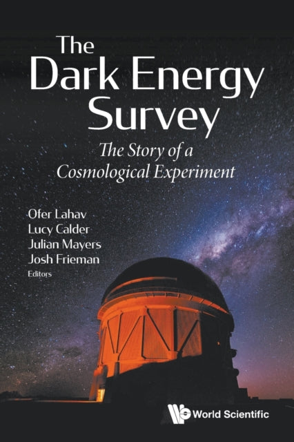 Book cover of: Dark Energy Survey, The: The Story Of A Cosmological Experiment. By: Ofer Lahav