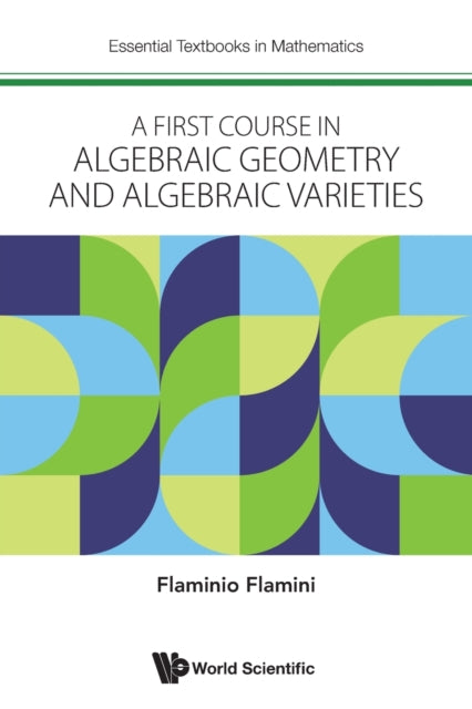 Book cover of: First Course In Algebraic Geometry And Algebraic Varieties, A. By: Flaminio Flamini