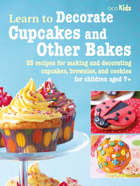 Book cover of: Learn to Decorate Cupcakes and Other Bakes. By: Cico Books