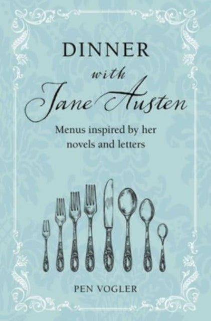 Dinner with Jane Austen, Menus Inspired by Her Novels and Letters 9781800652644 Pen Vogler