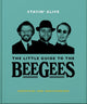 Book cover of: Stayin' Alive: The Little Guide to The Bee Gees. By: Orange Hippo!