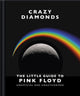 Book cover of: Crazy Diamonds:The Little Guide to Pink Floyd