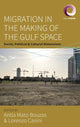 Book cover of: Migration in the Making of the Gulf Space. By: Antia Mato Bouzas