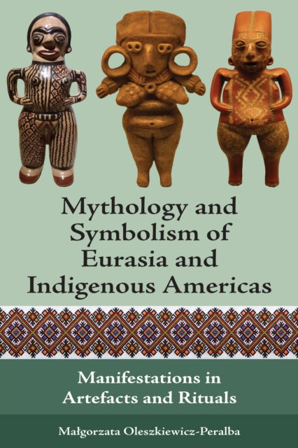 Book cover of: Mythology and Symbolism of Eurasia and Indigenous Americas. By: Małgorzata Oleszkiewicz-Peralba