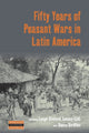 Book cover of: Fifty Years of Peasant Wars in Latin America. By: Leigh Binford