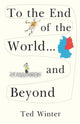 Book cover of: To the End of the World... and Beyond. By: Ted Winter
