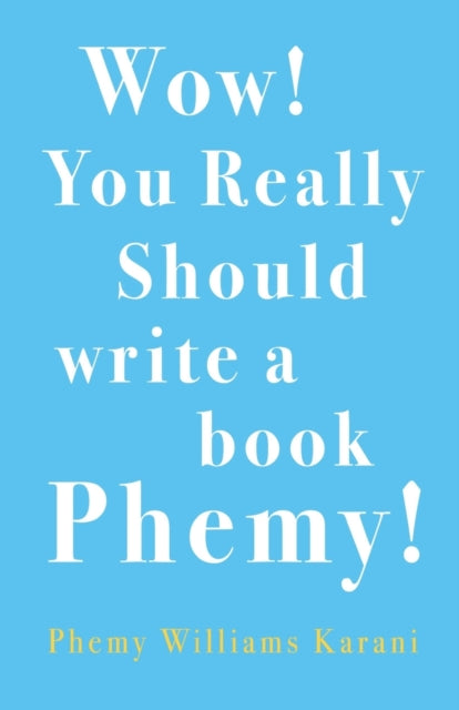 Book cover of: Wow! You Really Should Write A Book Phemy!. By: Phemy Williams-Karani