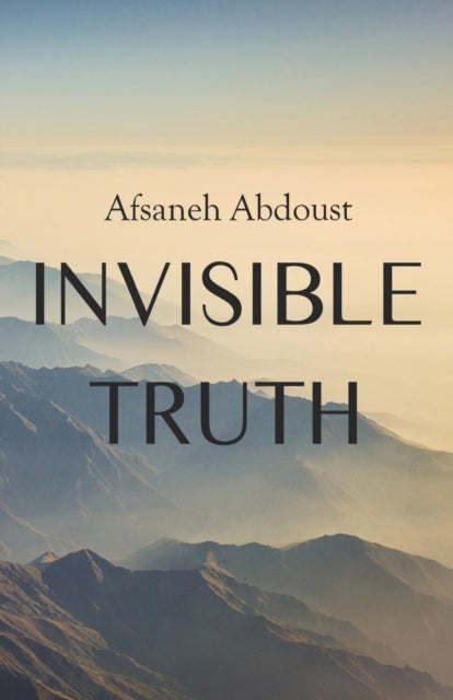 Book cover of: Invisible Truth. By: Afsaneh Abdoust