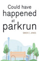 Book cover of: Could Have Happened at parkrun