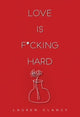 Book cover of: Love is F*cking Hard