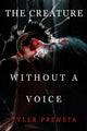 Book cover of: Creature Without A Voice. By: Tyler Preneta