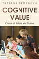 Book cover of: Cognitive Value: Choice of School and Motive. By: Tatiana Semenova