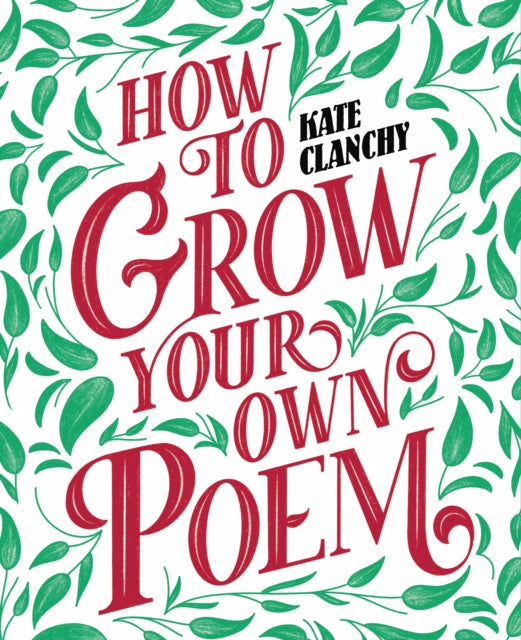 Book cover of: How to Grow Your Own Poem. By: Kate Clanchy